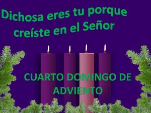 CUARTO DOMINGO DE ADVIENTO Bendita tu entre las