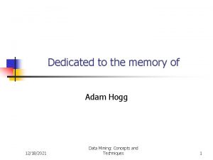 Dedicated to the memory of Adam Hogg 12182021