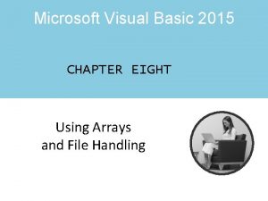 Microsoft Visual Basic 2015 CHAPTER EIGHT Using Arrays