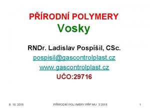 PRODN POLYMERY Vosky RNDr Ladislav Pospil CSc pospisilgascontrolplast