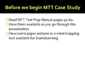 Before we begin MTT Case Study Read MTT