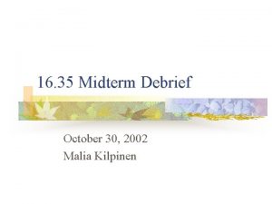 16 35 Midterm Debrief October 30 2002 Malia