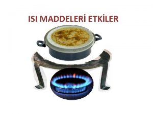 ISI MADDELER ETKLER Genleme ve Bzlme Genleme Bir