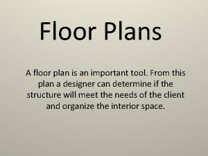 Floor Plans A floor plan is an important