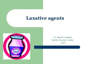 Laxative agents Dr Saed M Aldalaen Mutah University