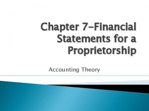 Chapter 7 Financial Statements for a Proprietorship Accounting