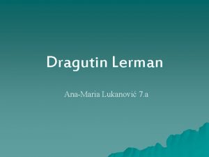 Dragutin Lerman AnaMaria Lukanovi 7 a u Dragutin