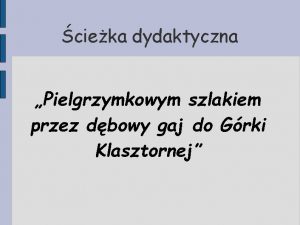 cieka dydaktyczna Pielgrzymkowym szlakiem przez dbowy gaj do