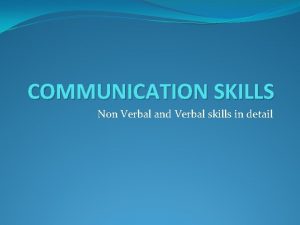 COMMUNICATION SKILLS Non Verbal and Verbal skills in