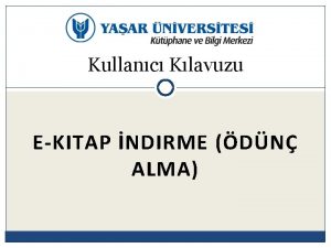 Kullanc Klavuzu EKITAP NDIRME DN ALMA Yaar niversitesi