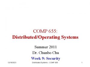 COMP 655 DistributedOperating Systems Summer 2011 Dr Chunbo