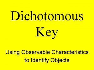 Dichotomous Key Using Observable Characteristics to Identify Objects