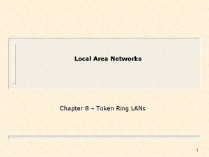 Local Area Networks Chapter 8 Token Ring LANs
