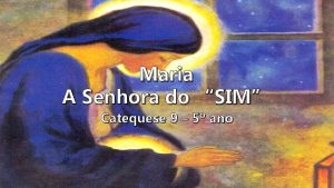 Maria A Senhora do SIM Catequese 9 5