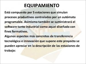 EQUIPAMIENTO Est compuesto por 5 estaciones que simulan