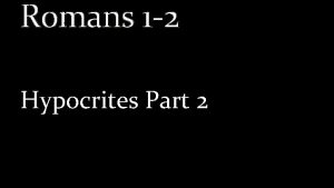 Romans 1 2 Hypocrites Part 2 Romans 1