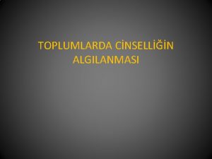 TOPLUMLARDA CNSELLN ALGILANMASI Cinsellik tarih boyunca insanolu iin