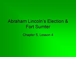 Abraham Lincolns Election Fort Sumter Chapter 5 Lesson