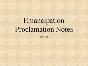 Emancipation Proclamation Notes 31116 Slavery Lincolns Dilemma The