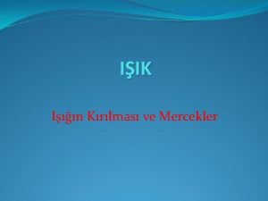 IIK In Krlmas ve Mercekler Bir saydam ortamdan