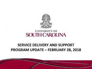SERVICE DELIVERY AND SUPPORT PROGRAM UPDATE FEBRUARY 28