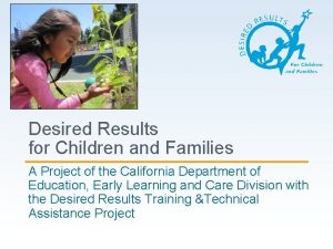 Desired Results for Children and Families A Project