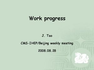 Work progress J Tao CMSIHEPBeijing weekly meeting 2008