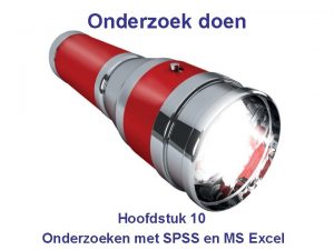 Onderzoek doen Hoofdstuk 10 Onderzoeken met SPSS en