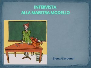 INTERVISTA ALLA MAESTRA MODELLO Elena Gardenal Ho scelto