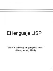 El lenguaje LISP LISP is an easy language