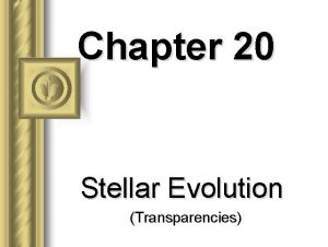Chapter 20 Stellar Evolution Transparencies Evolution of LowMass
