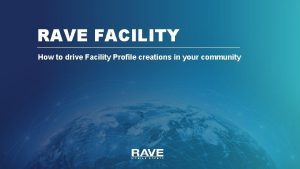 RAVE FACILITY How to drive Facility Profile creations