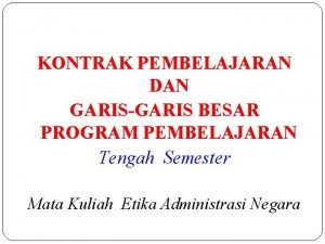 KONTRAK PEMBELAJARAN DAN GARISGARIS BESAR PROGRAM PEMBELAJARAN Tengah