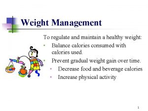 Weight Management To regulate and maintain a healthy