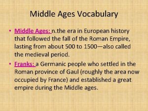 Middle Ages Vocabulary Middle Ages n the era