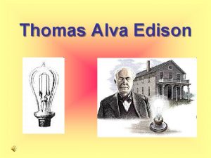 Thomas Alva Edison Thomas Alva Edison 11 februr