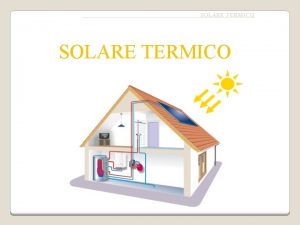 SOLARE TERMICO SOLARE TERMICO Indice Lenergia solare Principi