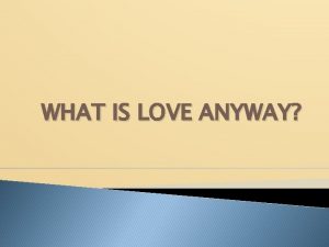 WHAT IS LOVE ANYWAY WHAT IS LOVE ANYWAY
