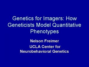 Genetics for Imagers How Geneticists Model Quantitative Phenotypes