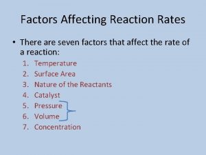 Factors Affecting Reaction Rates There are seven factors