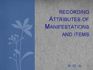 RECORDING ATTRIBUTES OF MANIFESTATIONS AND ITEMS RDA Bibliographic
