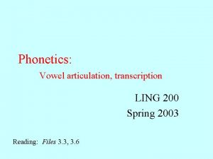 Phonetics Vowel articulation transcription LING 200 Spring 2003