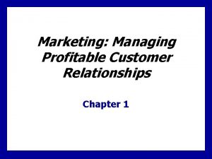 Marketing Managing Profitable Customer Relationships Chapter 1 Learning