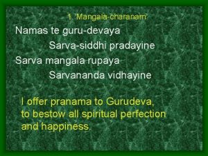 1 Mangalacharanam Namas te gurudevaya Sarvasiddhi pradayine Sarva