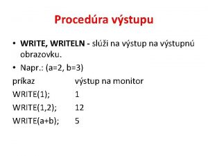 Procedra vstupu WRITE WRITELN sli na vstupn obrazovku