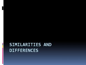 SIMILARITIES AND DIFFERENCES Identifying Similarities and Differences Helps