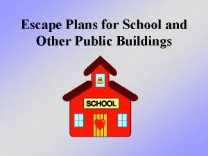 Escape Plans for School and Other Public Buildings