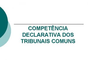 COMPETNCIA DECLARATIVA DOS TRIBUNAIS COMUNS COMPETNCIA INTERNA Competncia