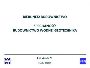 KIERUNEK BUDOWNICTWO SPECJALNO BUDOWNICTWO WODNEI GEOTECHNIKA Dzi otwarty