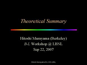 Theoretical Summary Hitoshi Murayama Berkeley BL Workshop LBNL